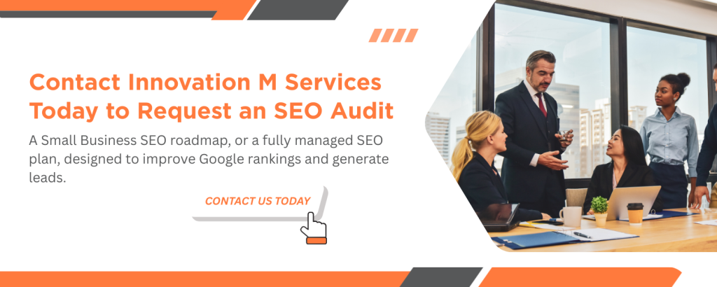 Search Engine Optimization Services for Small Business: Tips to Improve Google Rankings 3 Contact Innovation M Services Today to Request an SEO Audit