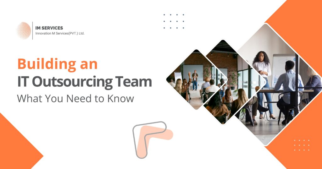 Building an IT Outsourcing Team What You Need to Know