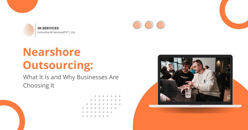 Nearshore Outsourcing What It Is and Why Businesses Are Choosing It
