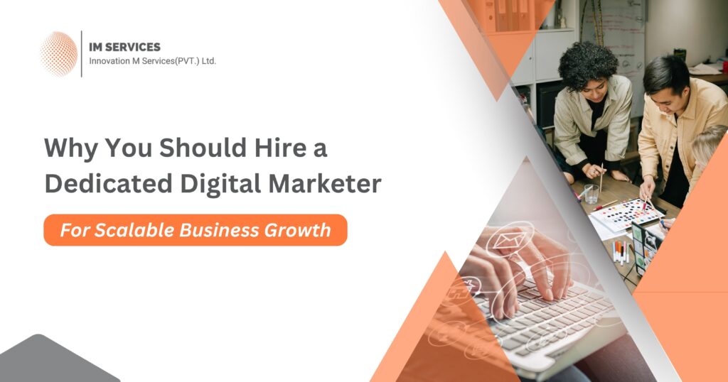 Why You Should Hire a Dedicated Digital Marketer for Scalable Business Growth