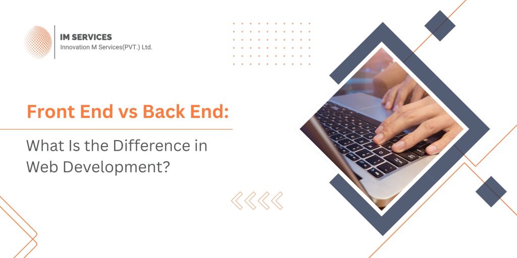 Front End vs Back End: What Is the Difference in Web Development?