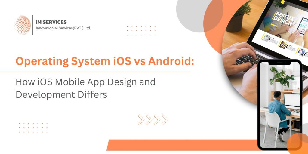 Operating System iOS vs Android How iOS Mobile App Design and Development Differs