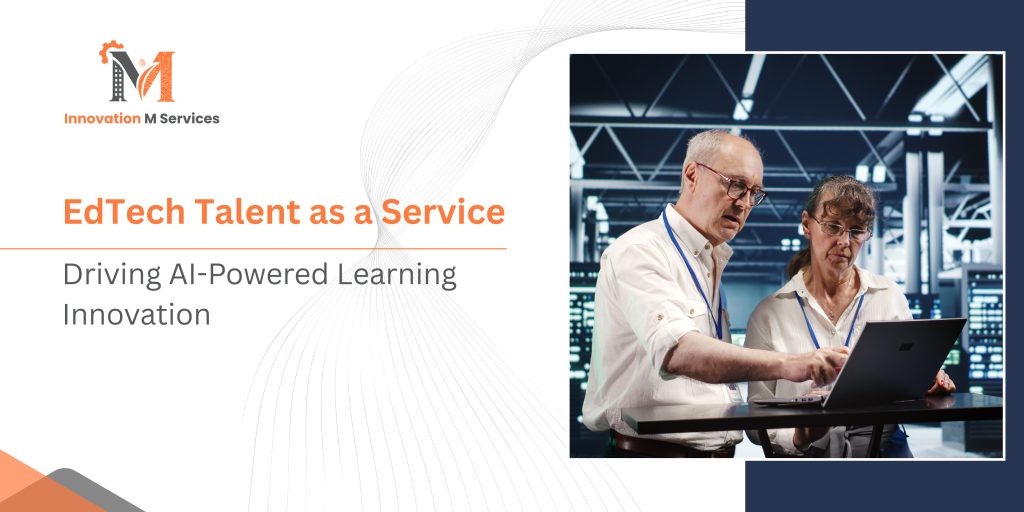 EdTech Talent as a Service Driving AI-Powered Learning Innovation