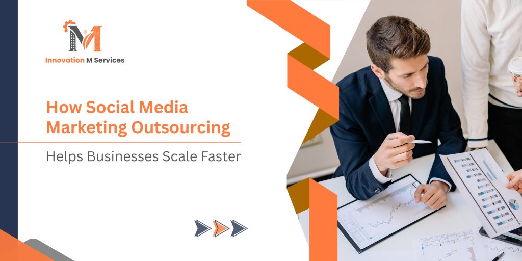 How Social Media Marketing Outsourcing Helps Businesses Scale Faster