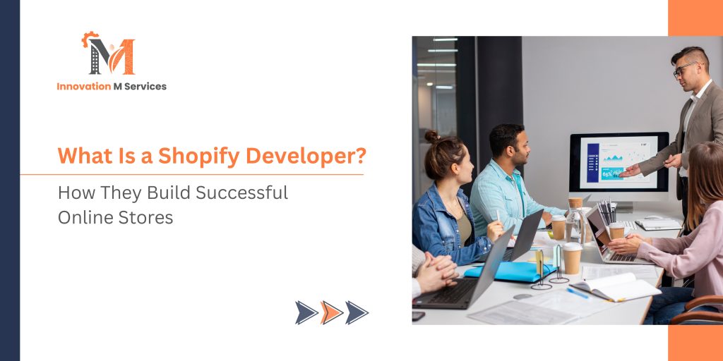 What Is a Shopify Developer How They Build Successful Online Stores