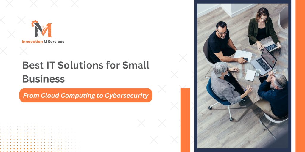 Best IT Solutions for Small Business From Cloud Computing to Cybersecurity