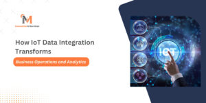 How IoT Data Integration Transforms Business Operations and Analytics