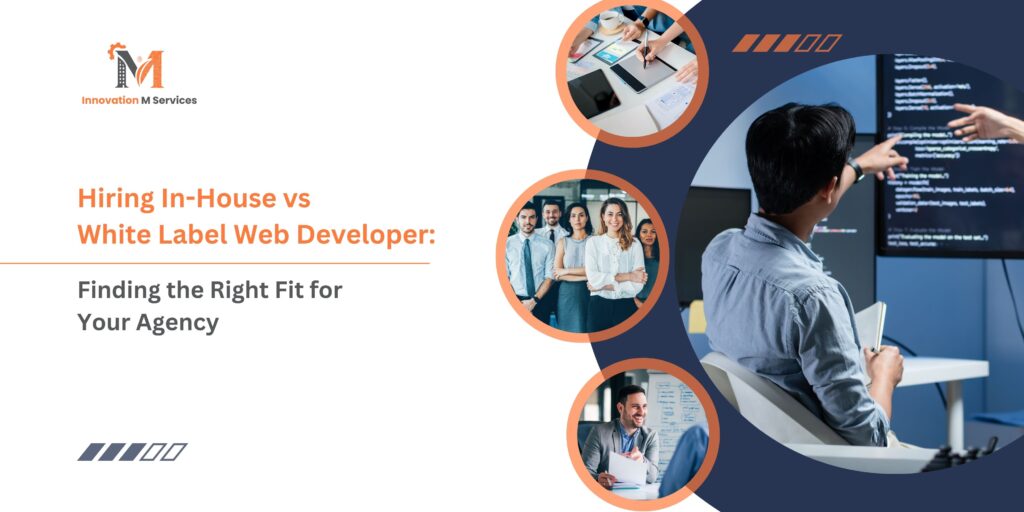 Hiring In-House vs White Label Web Developer Finding the Right Fit for Your Agency