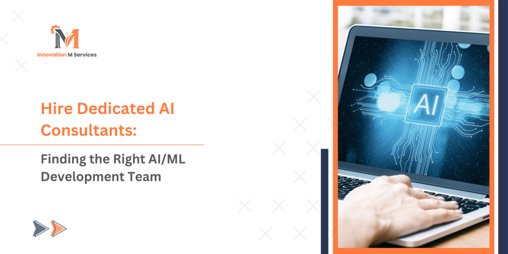 Hire Dedicated AI Consultants Finding the Right AI/ML Development Team