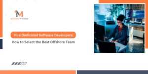 Hire Dedicated Software Developers How to Select the Best Offshore Team