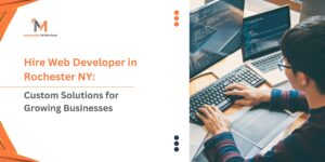 Hire Web Developer in Rochester NY Custom Solutions for Growing Businesses
