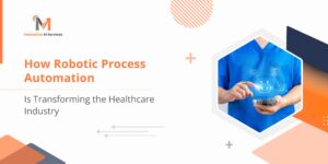 How Robotic Process Automation Is Transforming the Healthcare Industry