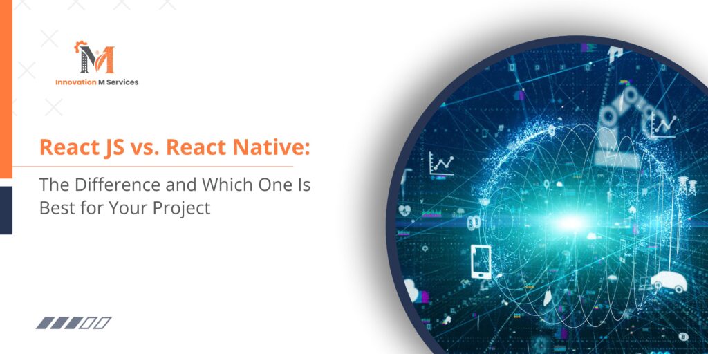 React JS vs. React Native The Difference and Which One Is Best for Your Project