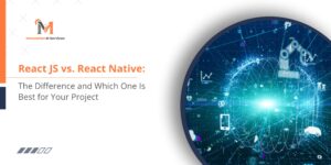 React JS vs. React Native The Difference and Which One Is Best for Your Project